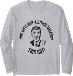 Adventure - Who Loves High-Altitude Trekking? This Guy! Long Sleeve T-Shirt