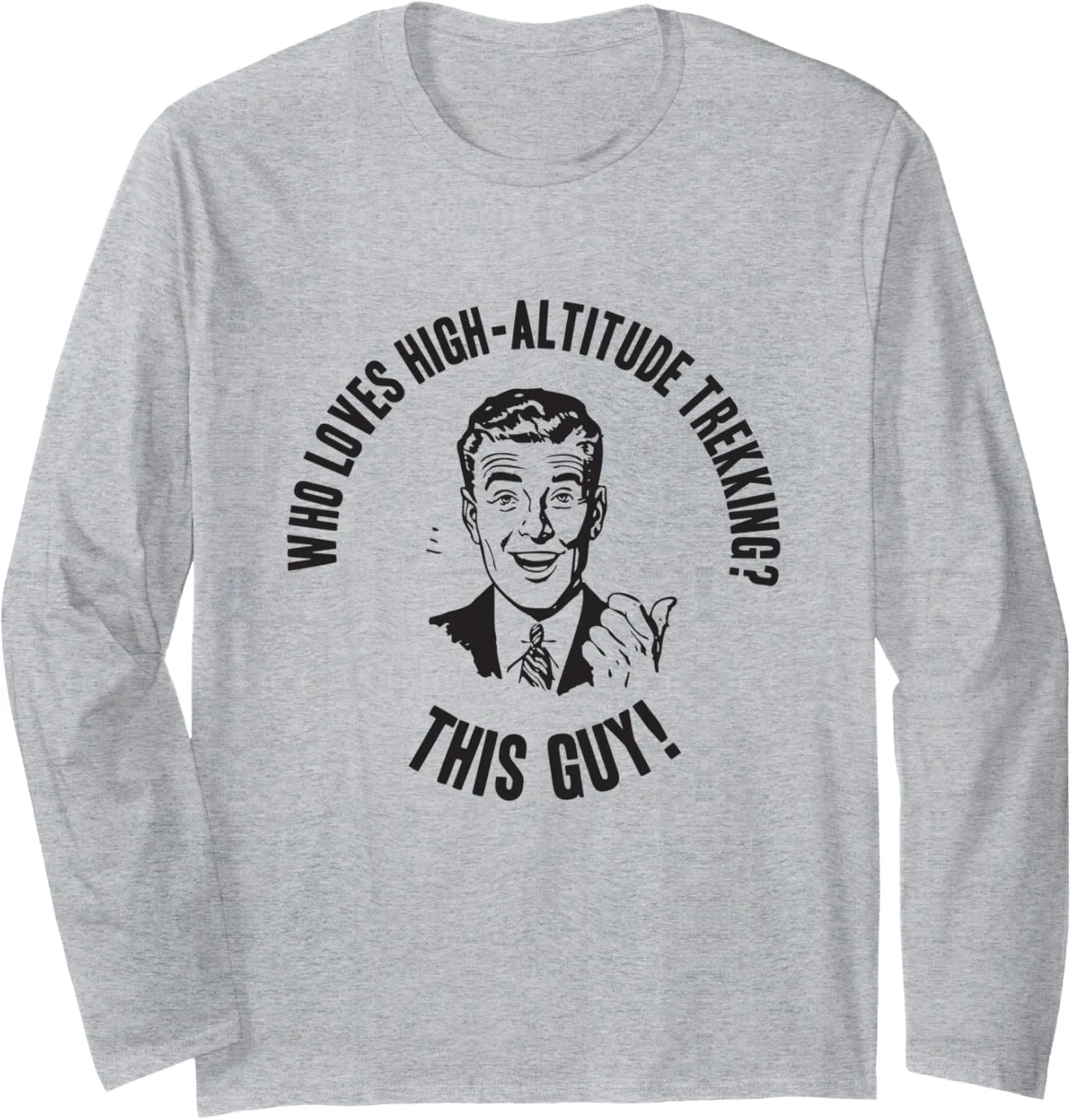 Adventure - Who Loves High-Altitude Trekking? This Guy! Long Sleeve T-Shirt