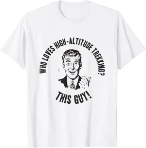 Adventure - Who Loves High-Altitude Trekking? This Guy! T-Shirt