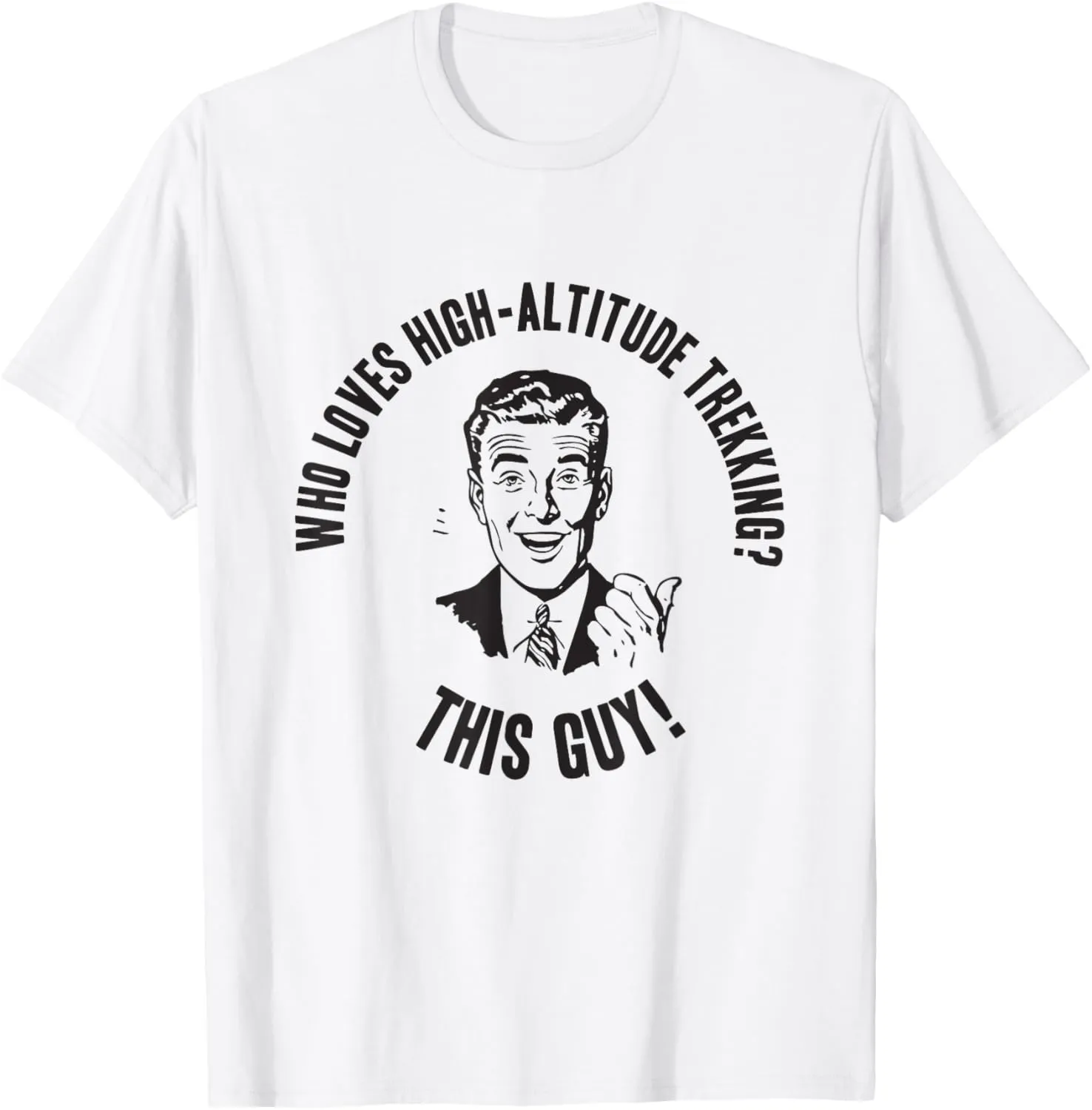 Adventure - Who Loves High-Altitude Trekking? This Guy! T-Shirt
