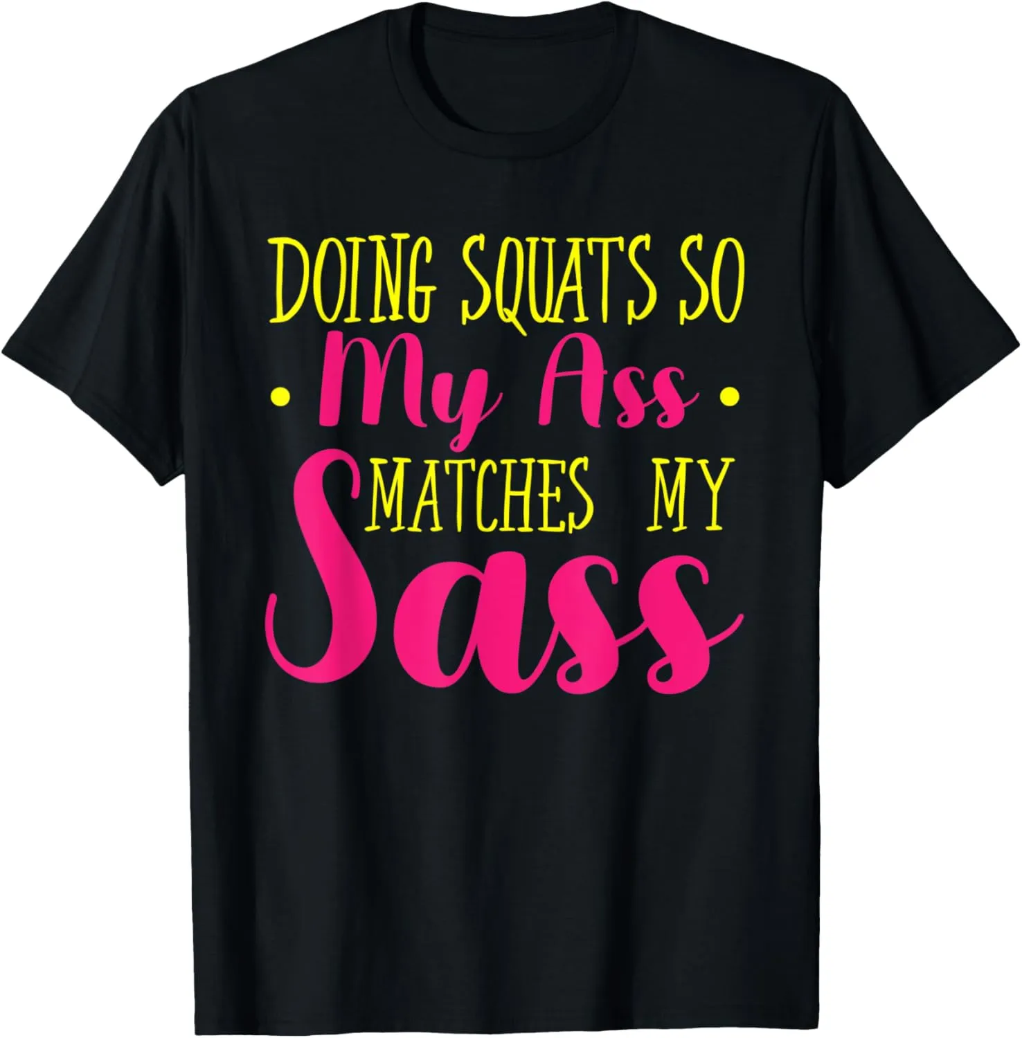 Doing Squats So Ass Matches Sass Funny Fitness Booty Workout T-Shirt