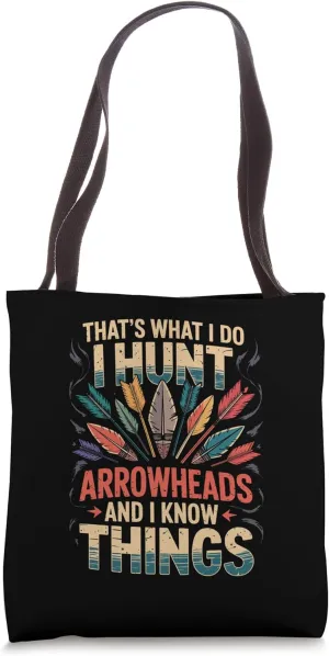 I Hunt Arrowheads and Know Things Tote Bag