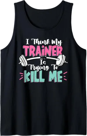 I Think My Trainer Is Trying To Kill Me Funny Gymer Tank Top