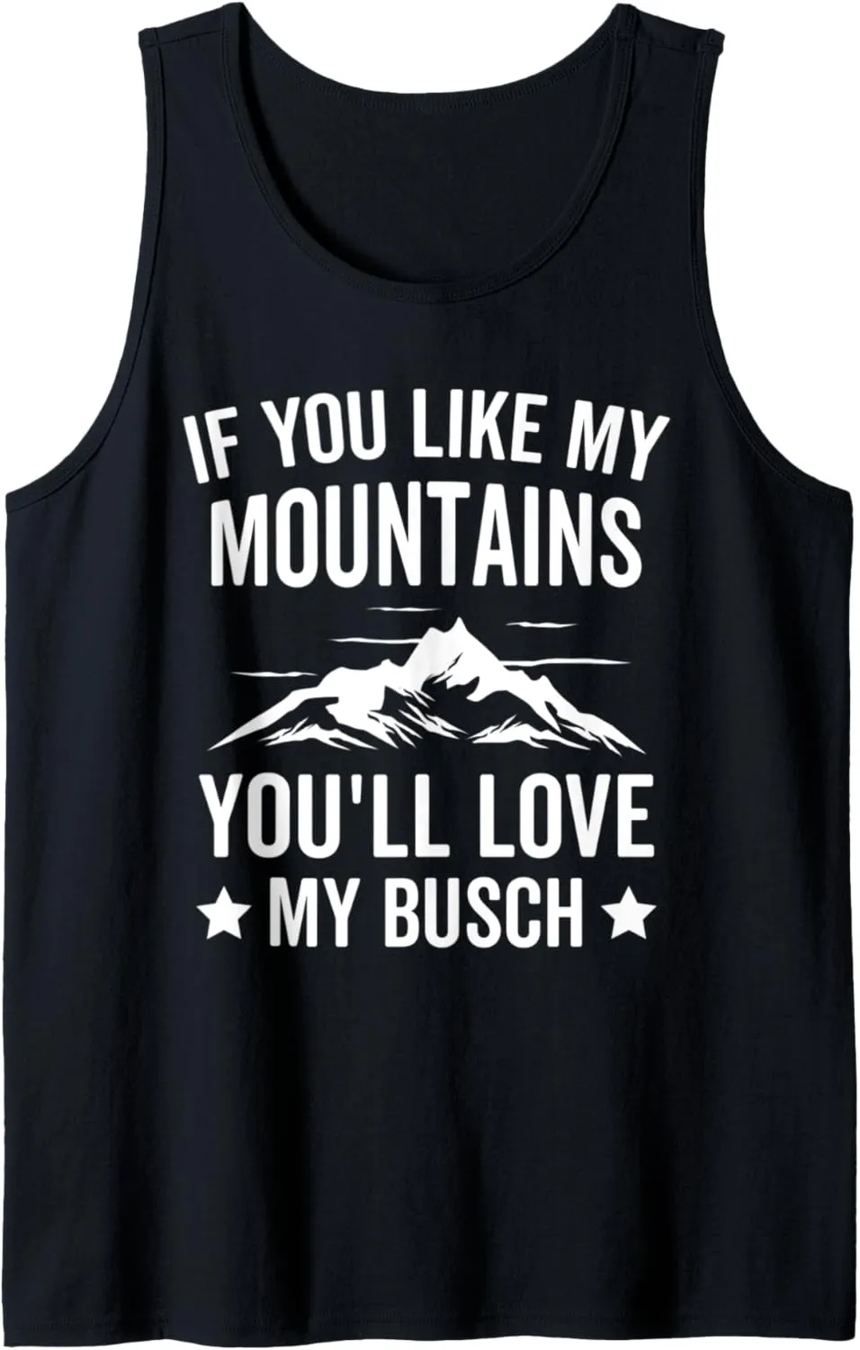 If You Like My Mountains You'll Love My Busch Hiking Tank Top