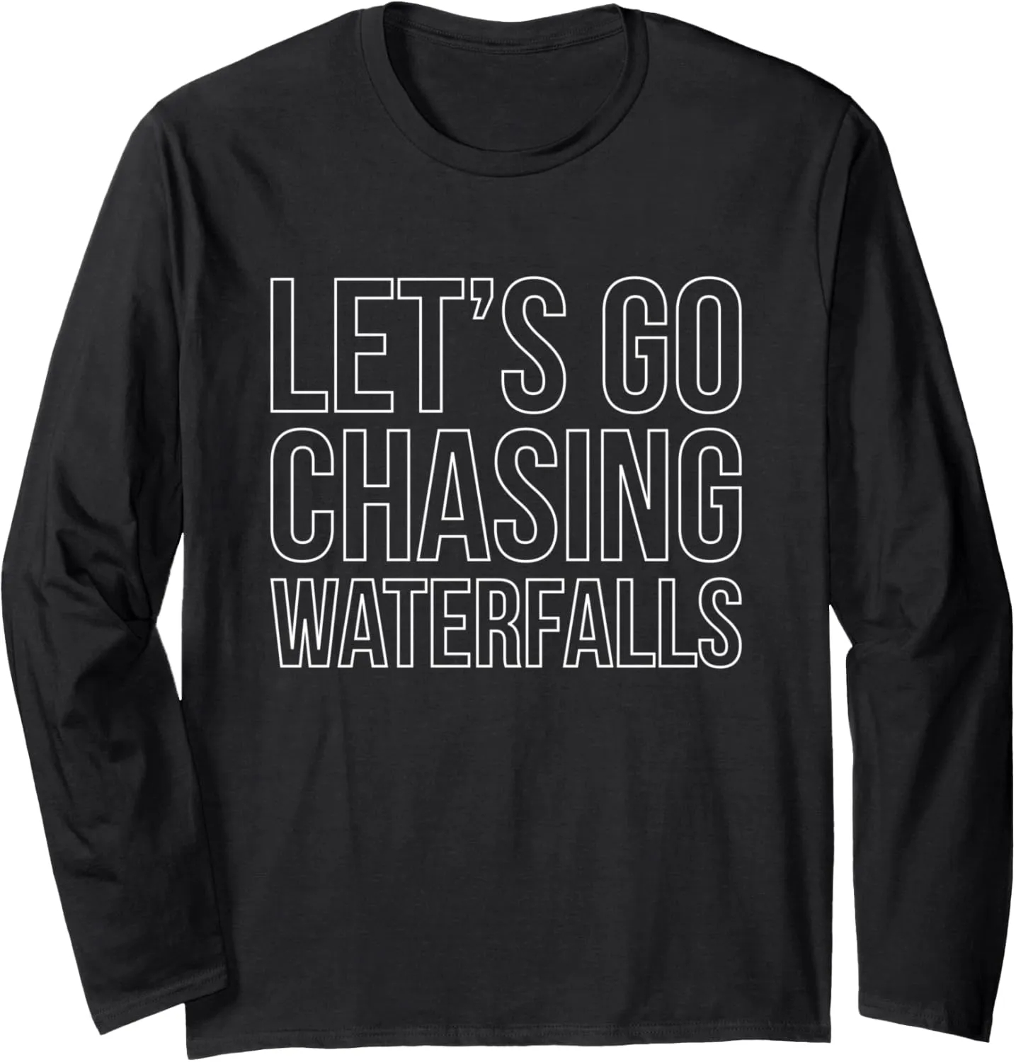 Lets Go Chasing Waterfalls Water Hiking Hike Hiker Trekking Long Sleeve T-Shirt