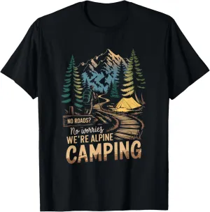No Roads? No Worries We’re Alpine Camping Alpine Camping T-Shirt
