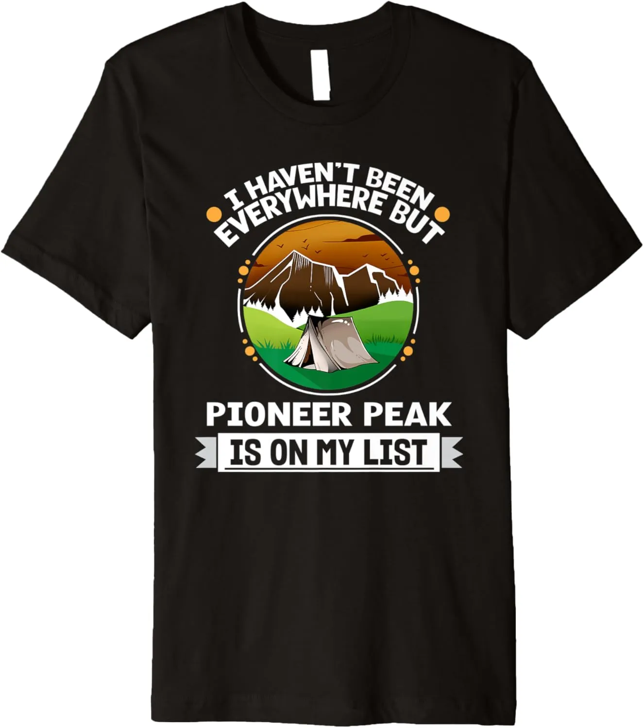 Pioneer Peak Is On My List Hiking Camping Hiker Camper Premium T-Shirt