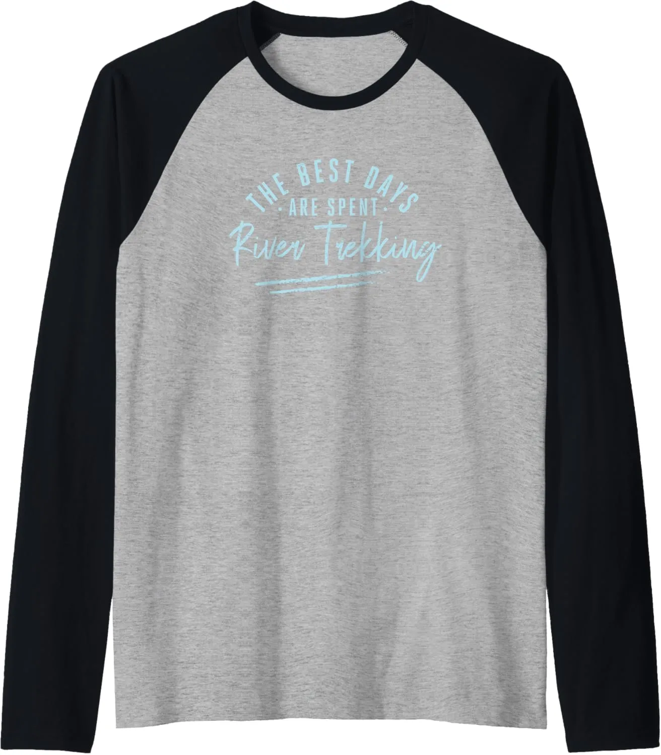 The Best Days Are Spent River Trekking Sayings Raglan Baseball Tee