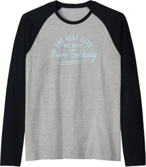 The Best Days Are Spent River Trekking Sayings Raglan Baseball Tee