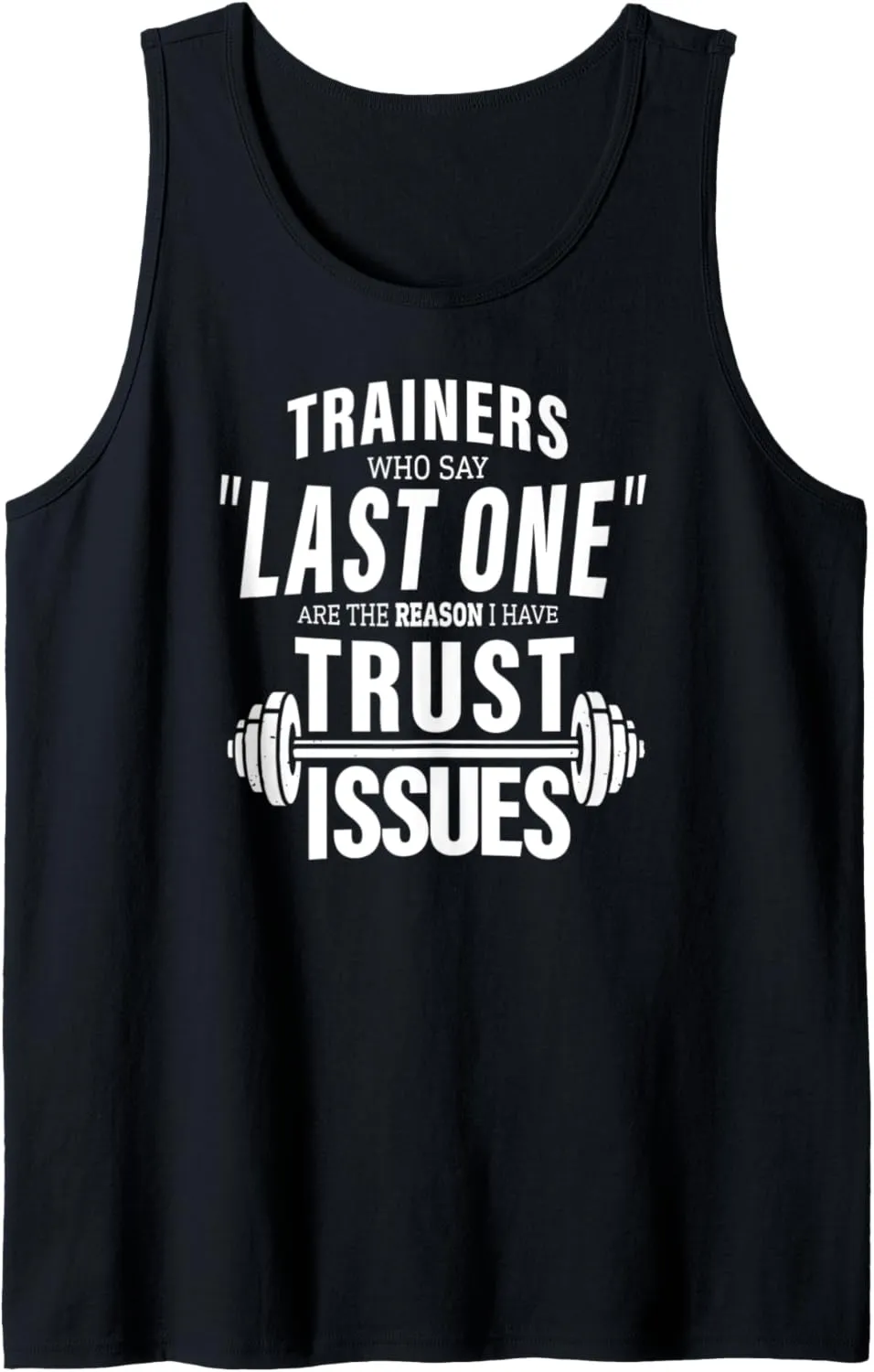 Trainers Who say last one reason I have trust issues gym Tank Top