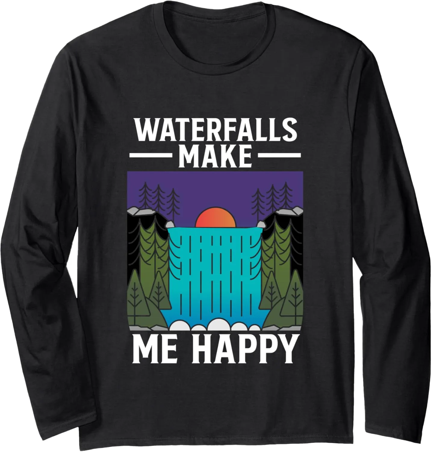 Waterfalls Make Me Happy Waterfall Hiking Hiking Nature Long Sleeve T-Shirt