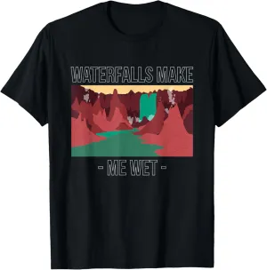 Waterfalls Make Me Wet Water Hiking Hiker Trekking Nature T-Shirt