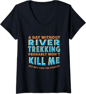 Womens A Day Without River Trekking Won't Kill Me River Climbing V-Neck T-Shirt