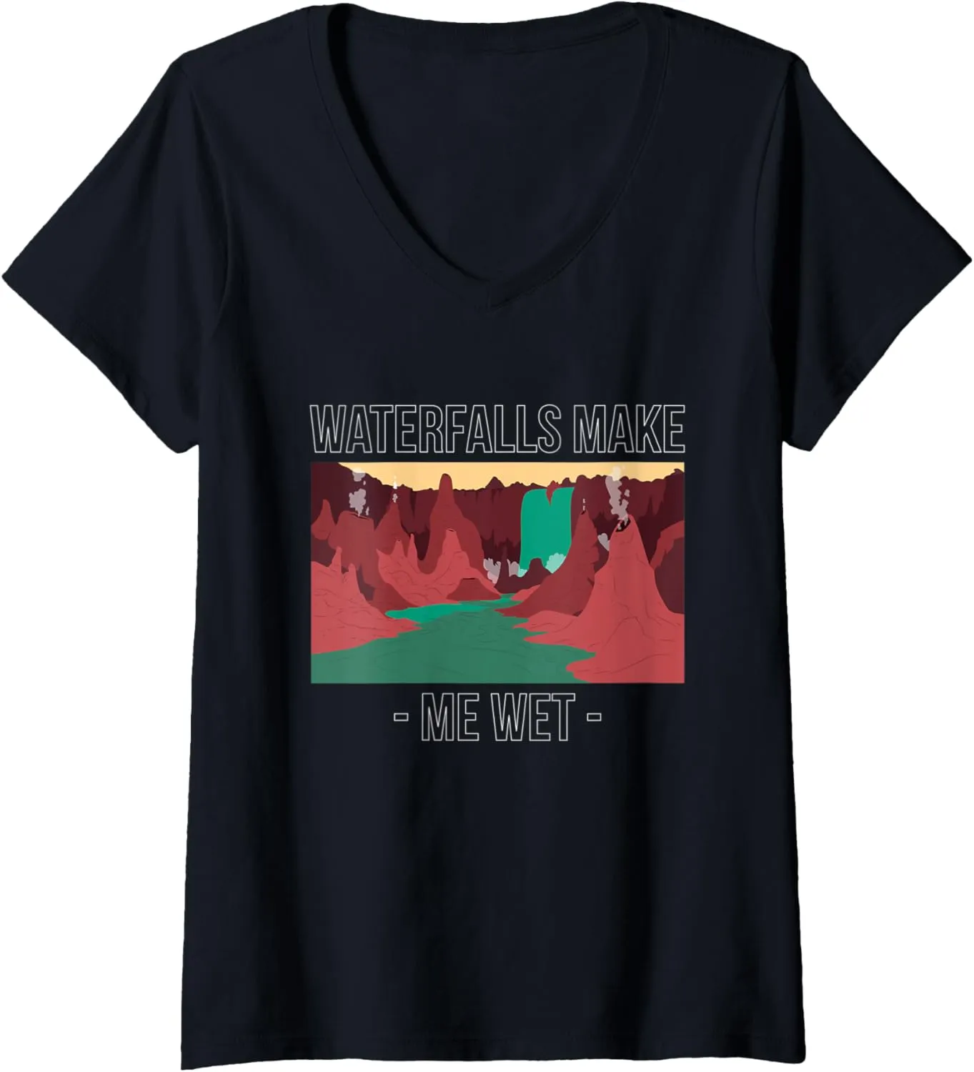 Womens Waterfalls Make Me Wet Water Hiking Hiker Trekking Nature V-Neck T-Shirt